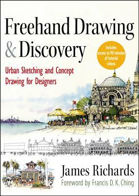 FreeHand Drawing and Discovery: Urban Sketching and Concept Drawing for Designers by James Richards