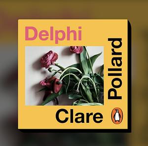 Delphi: A Novel by Clare Pollard