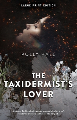 The Taxidermist's Lover by Polly Hall