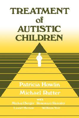 Treatment of Autistic Children by Patricia Howlin, Michael J. Rutter