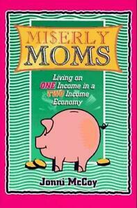 Miserly Moms: Living on One Income in a Two Income Economy by Jonni McCoy