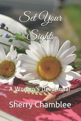 Set Your Sights: A Women's Devotional by Sherry Chamblee
