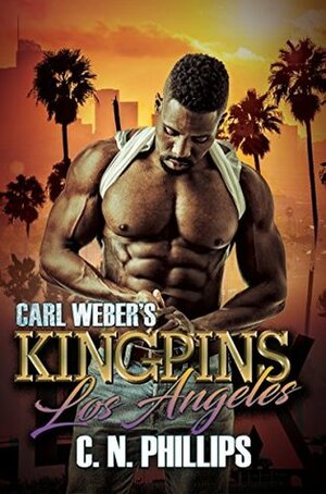 Carl Weber's Kingpins: Los Angeles by C.N. Phillips