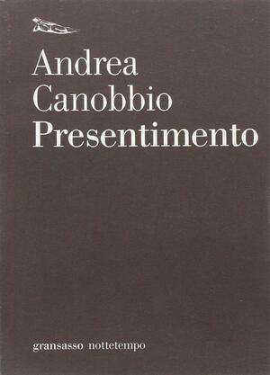 Presentimento by Andrea Canobbio