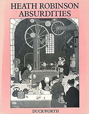 Absurdities by W. Heath Robinson