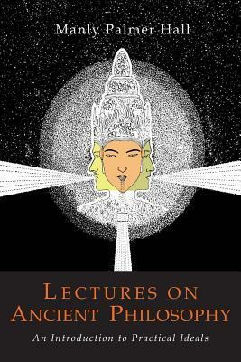 Lectures on Ancient Philosophy by Manly P. Hall