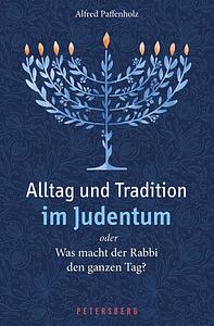 Alltag und Tradition im Judentum oder Was macht der Rabbi den ganzen Tag? by Alfred Paffenholz