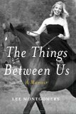 The Things Between Us: A Memoir by Lee Montgomery