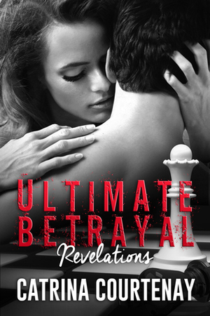 Ultimate Betrayal: Revelations by Catrina Courtenay