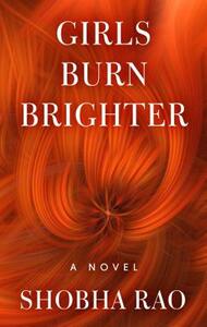 Girls Burn Brighter by Shobha Rao