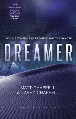 Dreamer Student Curriculum: Living Between the Promise and the Payoff by Larry Chappell, Matt Chappell