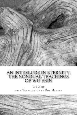 An Interlude in Eternity: The Non Dual Teachings of Wu Hsin by Wu Hsin