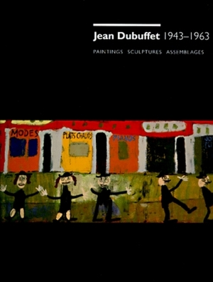 Jean Dubuffet 1943-1963: Paintings, Sculptures, Assemblages: An Exhibition by Jean Dubuffet