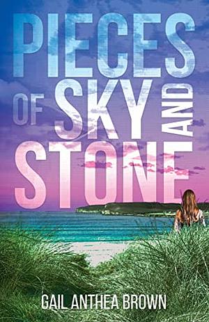 Pieces of Sky and Stone by Gail Anthea Brown
