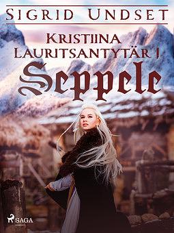 Kristiina Lauritsantytär 1: Seppele  by Sigrid Undset