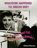 Whatever Happened to Simon Dee?: The Story of a Sixties Star by Richard Wiseman