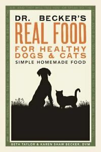 Dr. Becker's Real Food For Healthy Dogs And Cats: Simple Home Made Food by Karen Shaw Becker, Beth Taylor