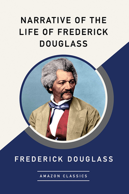 Narrative of the Life of Frederick Douglass (Amazonclassics Edition) by Frederick Douglass