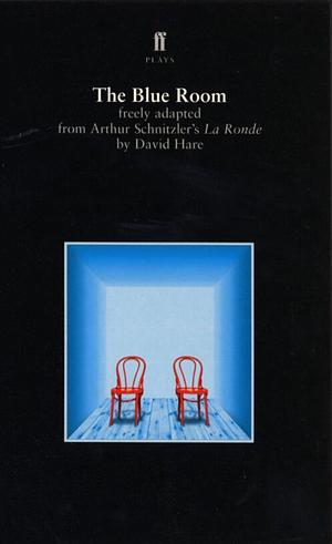 The Blue Room: Freely Adapted from Arthur Schnitzler's La Ronde by David Hare