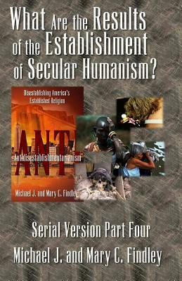 What Are the Results of the Establishment of Secular Humanism by Michael J. Findley, Mary C. Findley