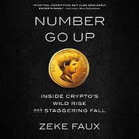 Number Go Up: Inside Crypto's Wild Rise and Staggering Fall by Zeke Faux