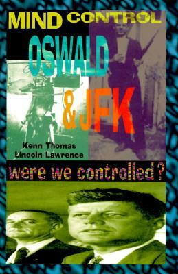 Mind Control, Oswald & JFK by Kenn Thomas, Lincoln Lawrence