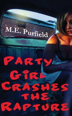 Party Girl Crashes the Rapture by M. E. Purfield