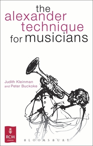 The Alexander Technique for Musicians by Judith Kleinman, Peter Buckoke