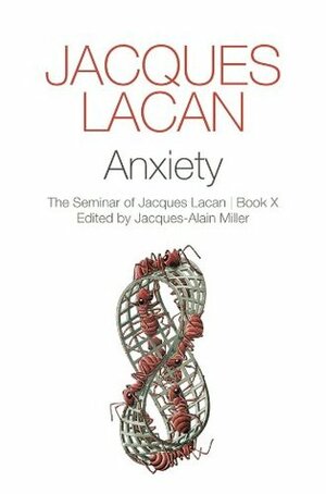 Anxiety - The Seminar of Jacques Lacan | Book X by Jacques Lacan, Jacques-Alain Miller