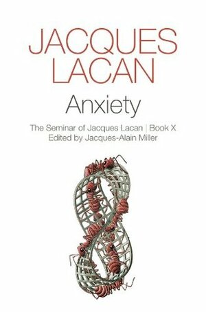 Anxiety - The Seminar of Jacques Lacan | Book X by Jacques-Alain Miller, Jacques Lacan