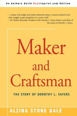 Maker and Craftsman: The Story of Dorothy L. Sayers by Alzina Stone Dale