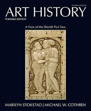 Art History: A view of the world, part two : Asian, African, and Oceanic art and art of the Americas by Michael Watt Cothren, Marilyn Stokstad