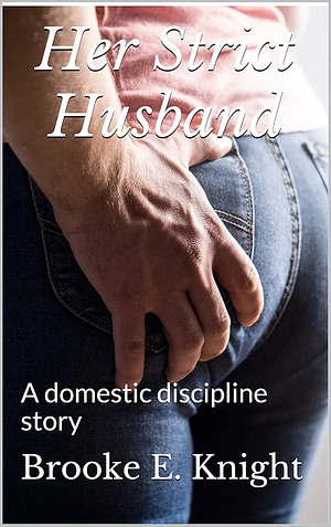 Her Strict Husband 1 A Domestic Discipline Story By Brooke Knight 