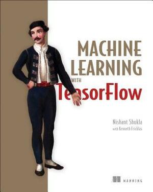 Machine Learning with TensorFlow by Nishant Shukla