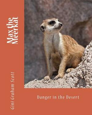 Max the Meerkat: Danger in the Desert by Gini Graham Scott