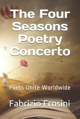 The Four Seasons Poetry Concerto: Poets Unite Worldwide by Poets Unite Worldwide