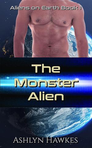 The Monster Alien by Ashlyn Hawkes