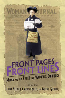 Front Pages, Front Lines: Media and the Fight for Women's Suffrage by 