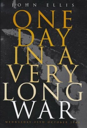 One Day in a Very Long War : Wednesday 25th October, 1944 by John Ellis