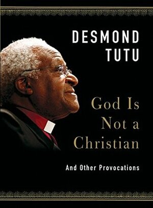God Is Not a Christian: And Other Provocations by Desmond Tutu