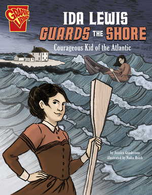 Ida Lewis Guards the Shore: Courageous Kid of the Atlantic by Jessica Gunderson