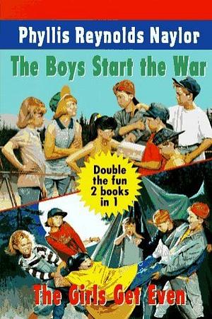 The Boys Start the War, the Girls Get Even by Phyllis Reynolds Naylor