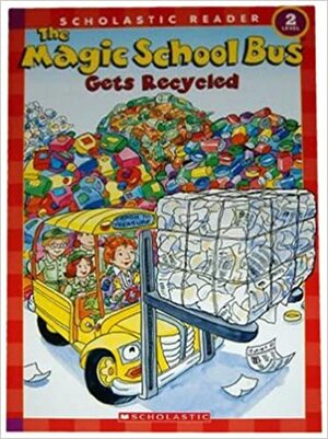 The Magic School Bus Gets Recycled by Anne Capeci