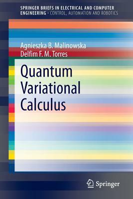 Quantum Variational Calculus by Delfim F. M. Torres, Agnieszka B. Malinowska