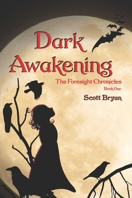 Dark Awakening: The Foresight Chronicles: Book One by Scott Bryan