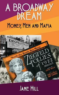 A Broadway Dream: Money, Men and Mafia by Jane Hill