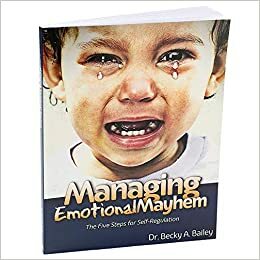 Managing Emotional Mayhem by Becky A. Bailey