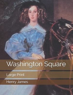 Washington Square: Large Print by Henry James