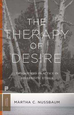 The Therapy of Desire: Theory and Practice in Hellenistic Ethics by Martha C. Nussbaum