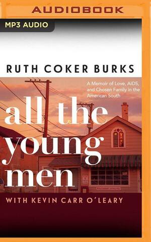All the Young Men: A Memoir of Love, AIDS, and Chosen Family in the American South by Ruth Coker Burks